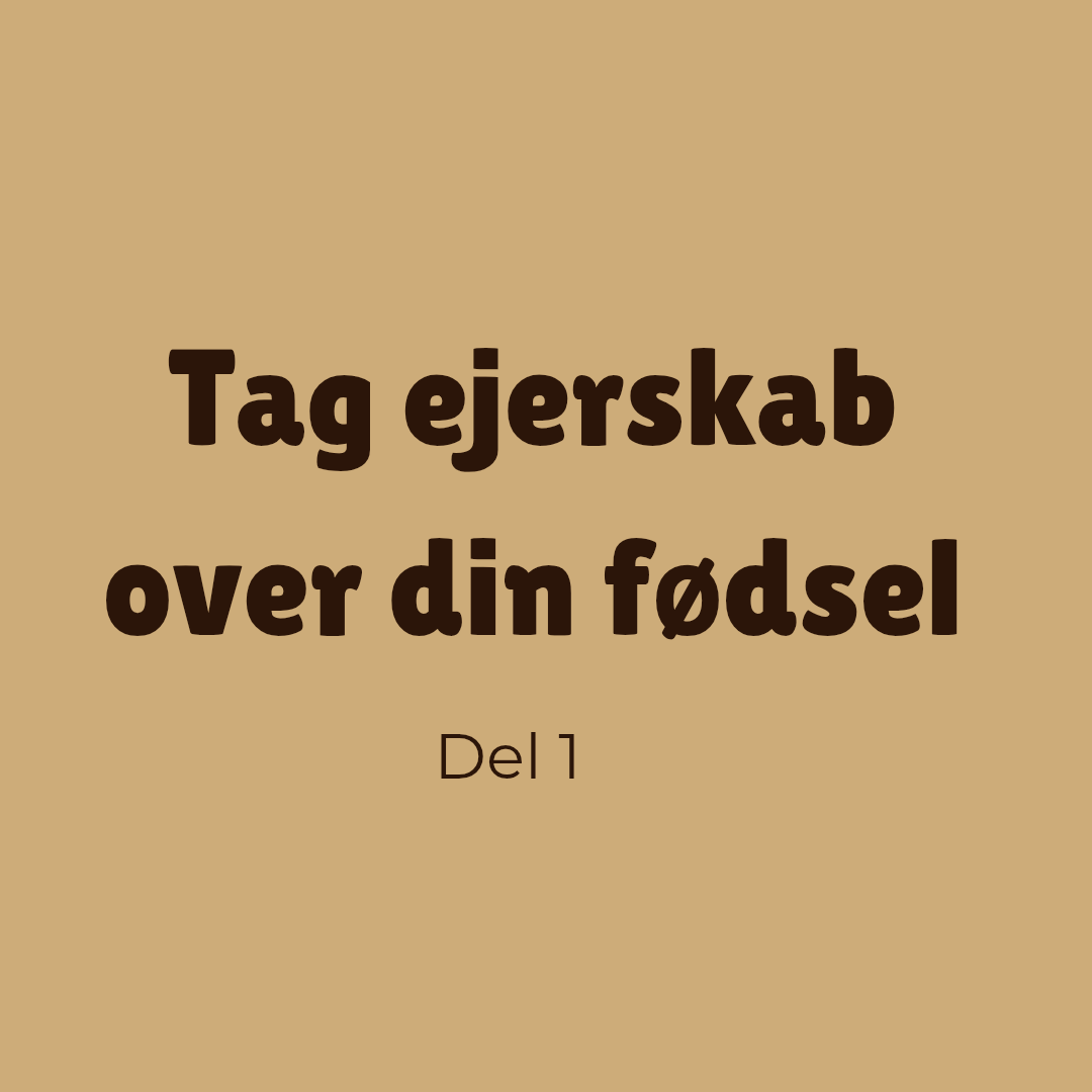 Tag ejerskab over din fødsel - del 1